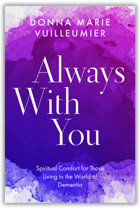 Always with You | Spiritual Comfort for Those Living in the World of Dementia