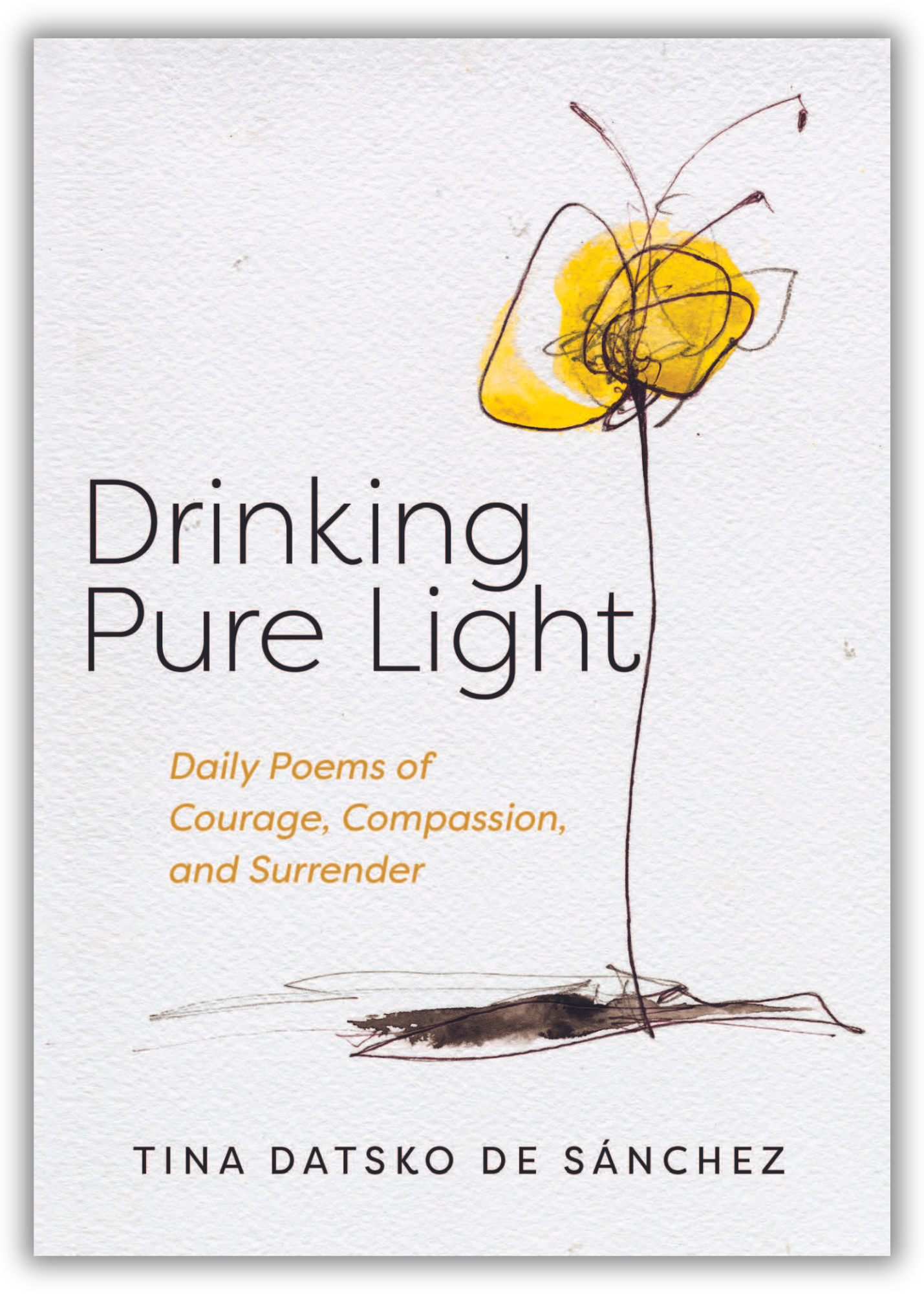 Drinking Pure Light | Daily Poems of Courage, Compassion, and Surrender (Datsko de Sanchez)