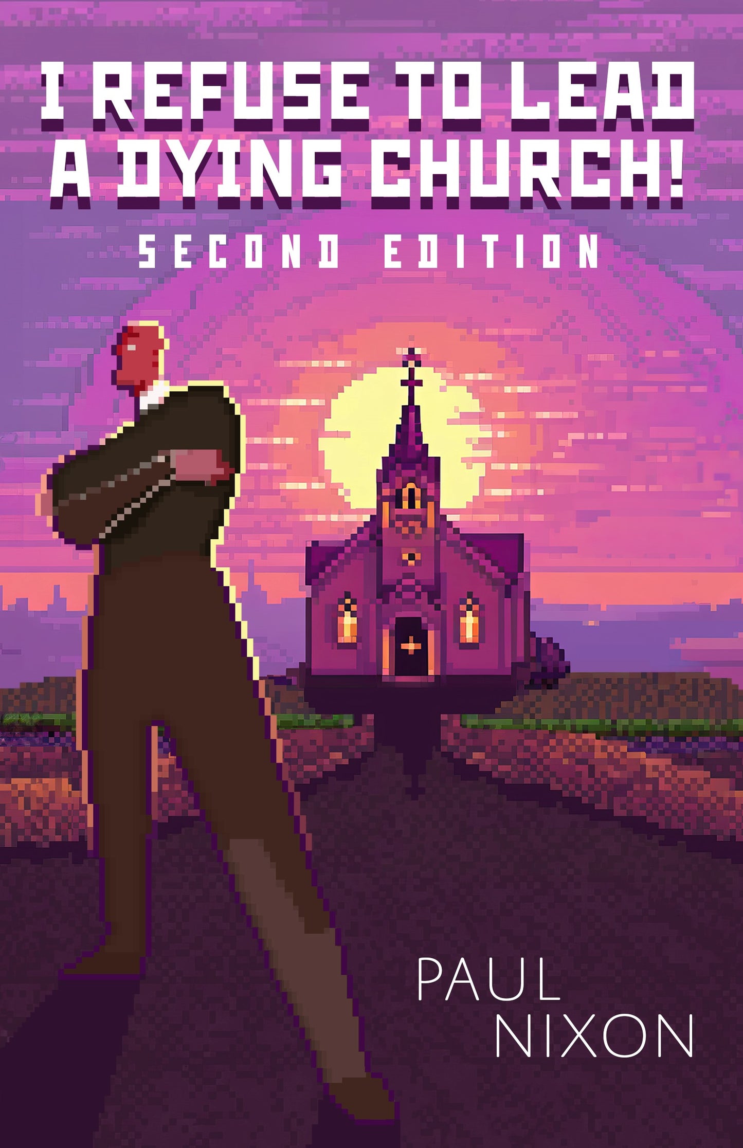 I Refuse to Lead a Dying Church | Second Edition (Nixon)
