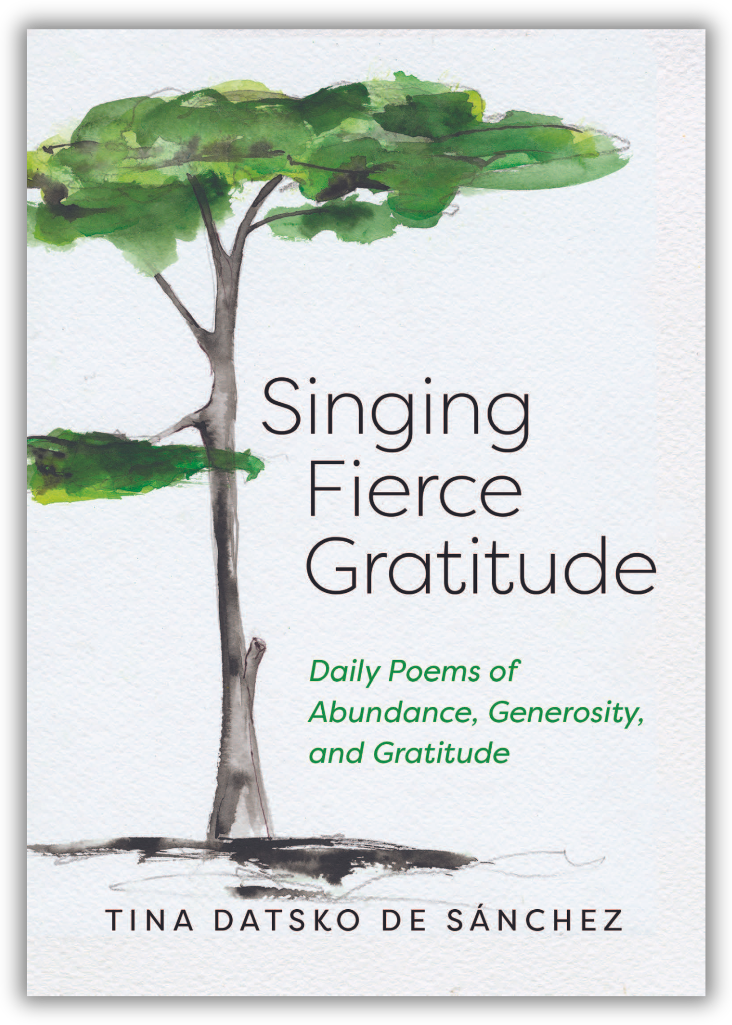 Singing Fierce Gratitude | Daily Poems of Abundance, Generosity, and Gratitude (Datsko de Sanchez)