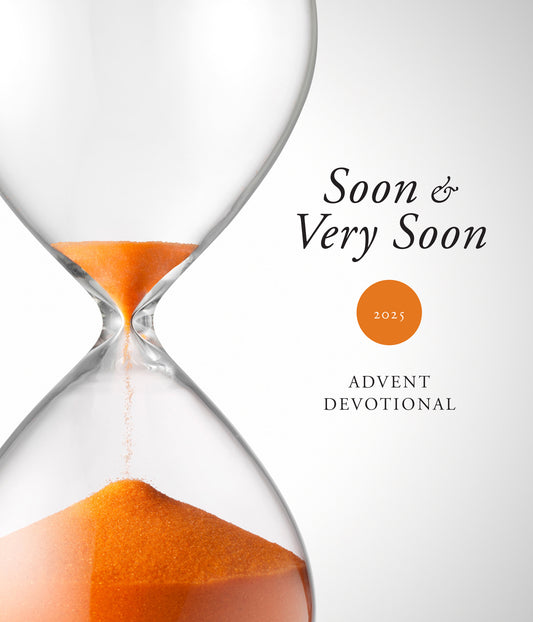 Soon and Very Soon | 2025 Advent Devotional