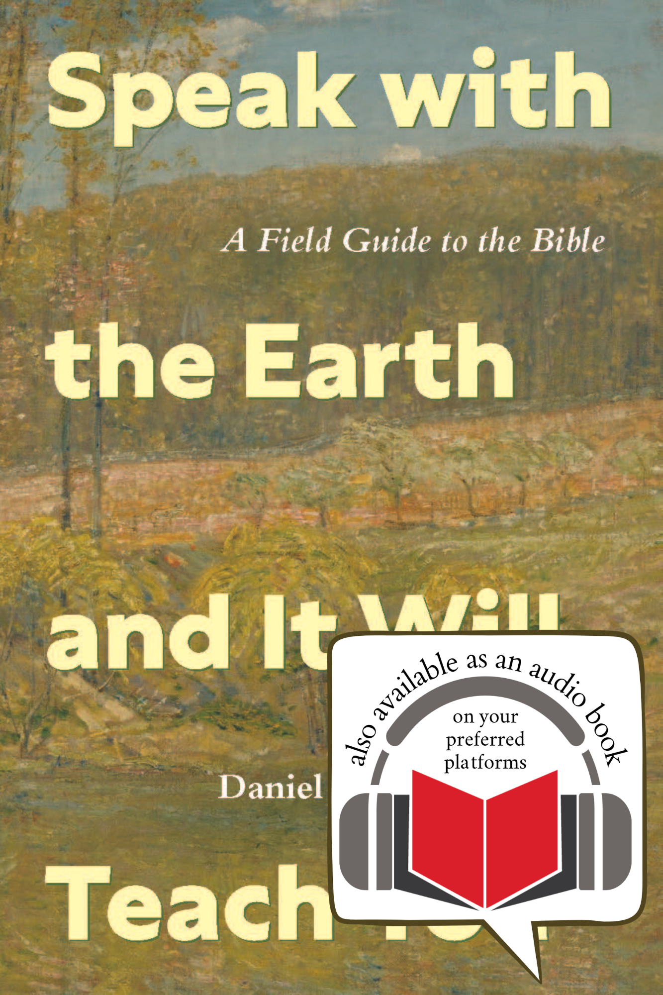 Speak with the Earth and It Will Teach You | A Field Guide to the Bible (Cooperrider)