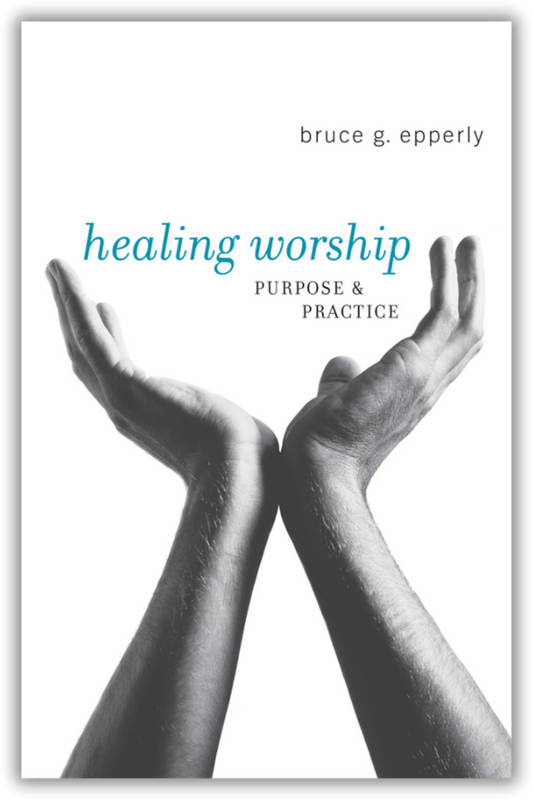 Healing Worship | Purpose and Practice (Epperly)