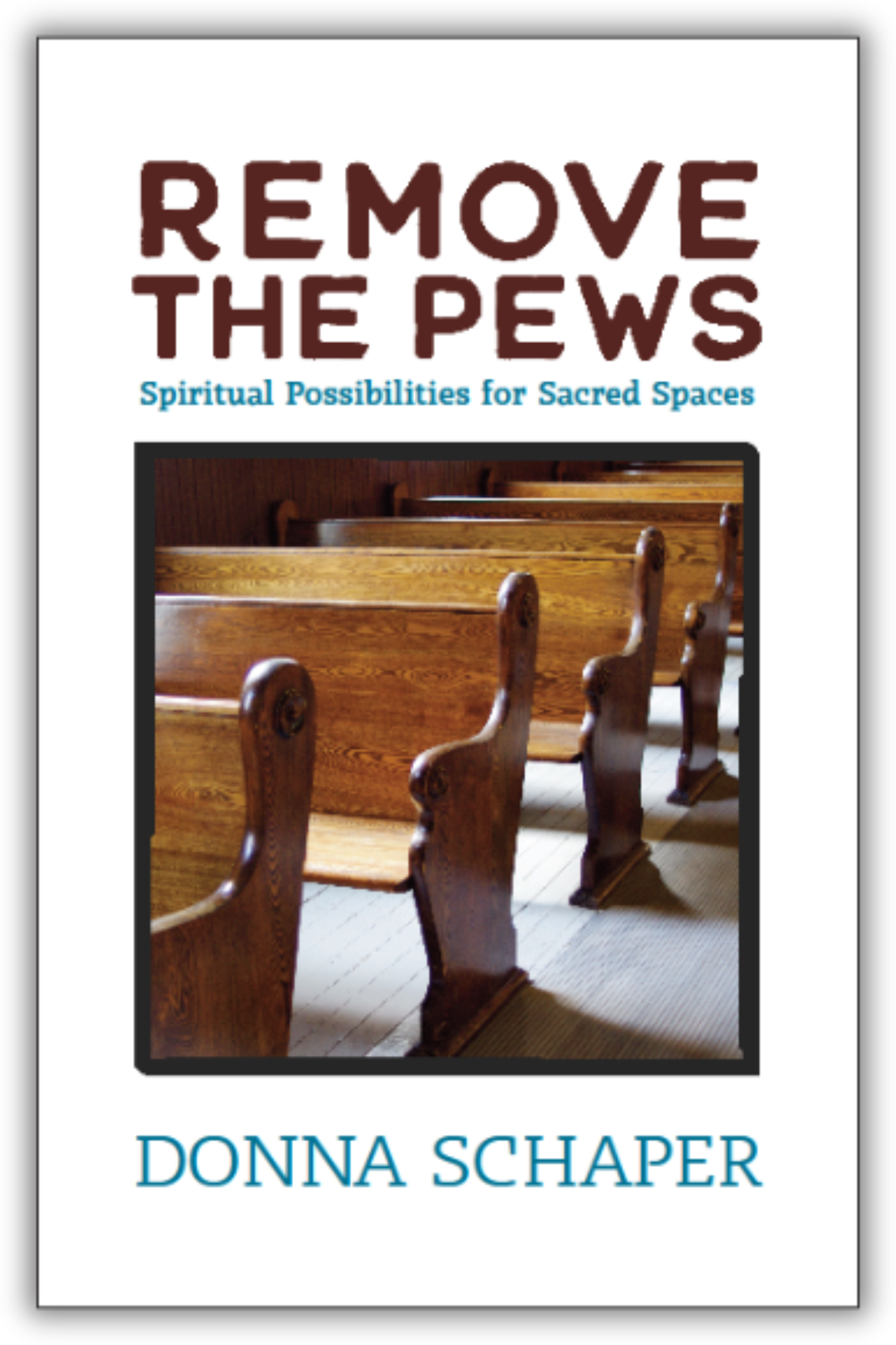 Remove the Pews | Spiritual Possibilities for Sacred Spaces (Schaper)