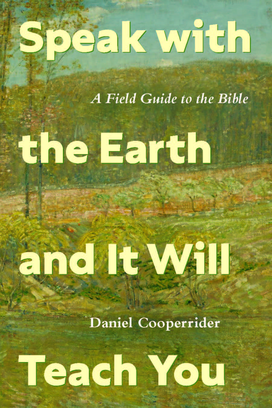 Speak with the Earth and It Will Teach You | A Field Guide to the Bible (Cooperrider)