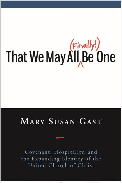 That We May All (Finally!) Be One | Covenant, Hospitality, and the Expanding Identity of the United Church of Christ (Gast)