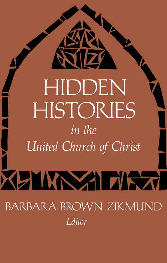 Hidden Histories in the United Church of Christ | Volume 1 (Zikmund, ed.)