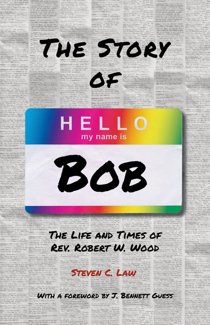 The Story of Bob | The Life and Times of Rev. Robert W. Wood (Law)