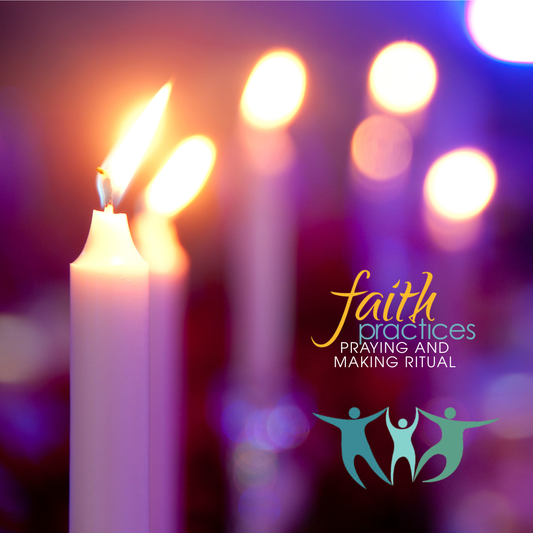Faith Practices | Praying and Making Ritual (Downloadable PDFs)