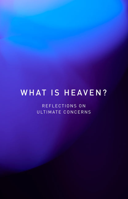 What Is Heaven? What Is Hell? | Reflections on Ultimate Concerns